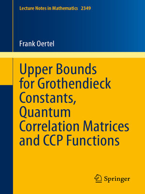 cover image of Upper Bounds for Grothendieck Constants, Quantum Correlation Matrices and CCP Functions